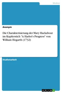 Die Charakterisierung der Mary Hackabout im Kupferstich "A Harlot's Progress" von William Hogarth_cover
