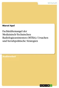 Fachkräftemangel der Medizinisch-Technischen Radiologieassistenten. Ursachen und berufspolitische Strategien_cover
