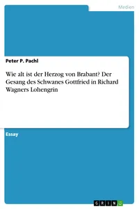 Wie alt ist der Herzog von Brabant? Der Gesang des Schwanes Gottfried in Richard Wagners Lohengrin_cover