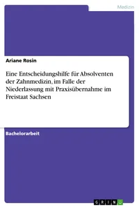 Eine Entscheidungshilfe für Absolventen der Zahnmedizin, im Falle der Niederlassung mit Praxisübernahme im Freistaat Sachsen_cover