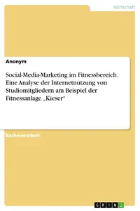Social-Media-Marketing im Fitnessbereich. Eine Analyse der Internetnutzung von Studiomitgliedern am Beispiel der Fitnessanlage "Kieser"_cover