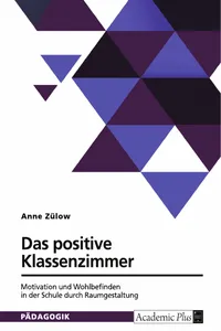 Das positive Klassenzimmer. Motivation und Wohlbefinden in der Schule durch Raumgestaltung_cover