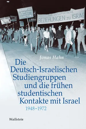 Die Deutsch-Israelischen Studiengruppen und die frühen studentischen Kontakte mit Israel 1948-1972