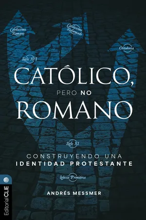 Católico, pero no romano: Construyendo una identidad protestante