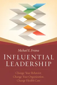 Influential Leadership: Change Your Behavior, Change Your Organization, Change Health Care_cover