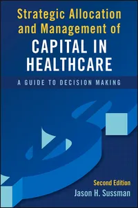 Strategic Allocation and Management of Capital in Healthcare: A Guide to Decision Making, Second Edition_cover