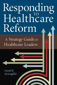Responding to Healthcare Reform: A Strategy Guide for Healthcare Leaders_cover