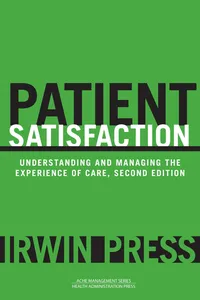 Patient Satisfaction: Understanding and Managing the Experience of Care, Second Edition_cover