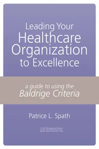 Leading Your Healthcare Organization to Excellence: A Guide to Using the Baldrige Criteria_cover