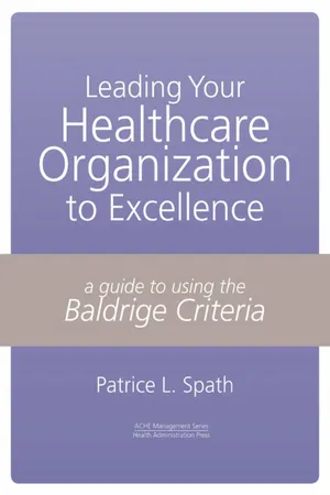 Leading Your Healthcare Organization to Excellence: A Guide to Using the Baldrige Criteria