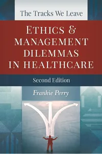 The Tracks We Leave: Ethics and Management Dilemmas in Healthcare, Second Edition_cover