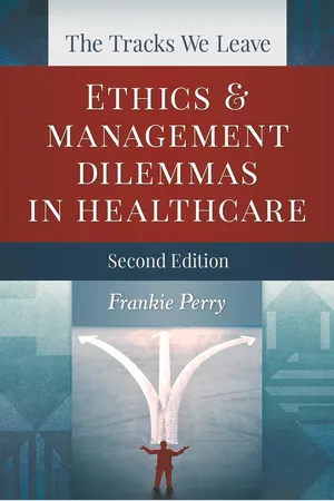 The Tracks We Leave: Ethics and Management Dilemmas in Healthcare, Second Edition