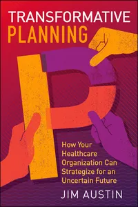 Transformative Planning: How Your Healthcare Organization Can Strategize for an Uncertain Future_cover