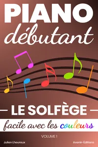 Piano Débutant. Le SOLFÈGE facile avec les couleurs