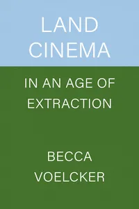 Land Cinema in an Age of Extraction_cover