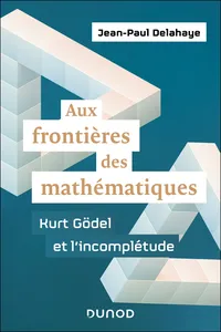 Aux frontières des mathématiques - Kurt Gödel et l'incomplétude_cover