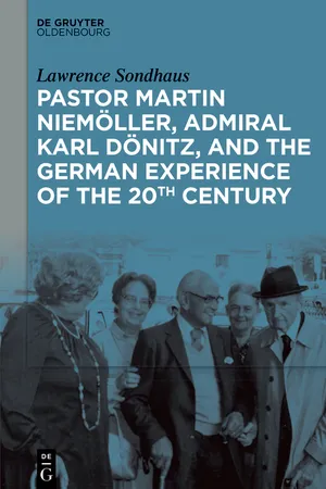 Pastor Martin Niemöller, Admiral Karl Dönitz, and the German Experience of the 20th Century