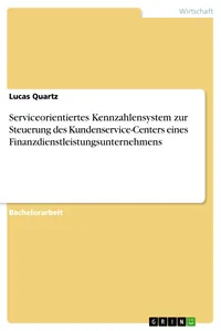 Serviceorientiertes Kennzahlensystem zur Steuerung des Kundenservice-Centers eines Finanzdienstleistungsunternehmens