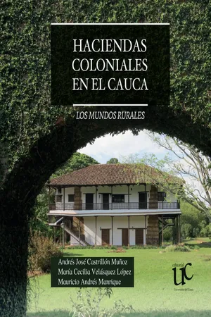 Haciendas coloniales en el Cauca. Los mundos rurales