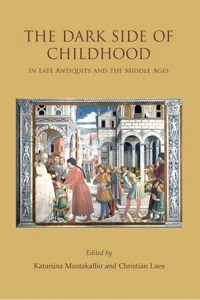 The Dark Side of Childhood in Late Antiquity and the Middle Ages_cover