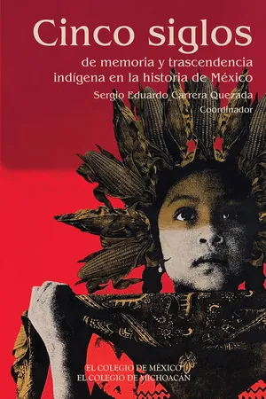 Cinco siglos de memoria y trascendencia indígena en la historia de México