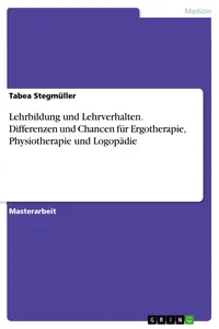 Lehrbildung und Lehrverhalten. Differenzen und Chancen für Ergotherapie, Physiotherapie und Logopädie