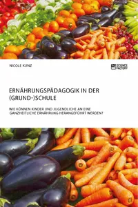 Ernährungspädagogik in derSchule. Wie können Kinder und Jugendliche an eine ganzheitliche Ernährung herangeführt werden?_cover