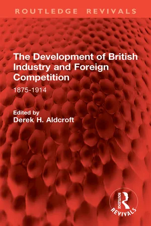 The Development of British Industry and Foreign Competition