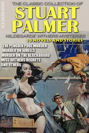 The Classic Collection of Stuart Palmer. Hildegarde Withers Mysteries (15 Novels and Stories). Illustrated
