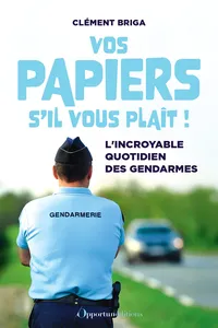 Vos papiers s'il vous plaît ! - L'incroyable quotidien des gendarmes_cover