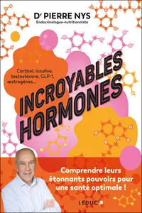 Incroyables hormones : Comprendre leurs étonnants pouvoirs pour une santé optimale !_cover