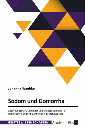 Sodom und Gomorrha. Gastfreundschaft, Sexualität und Exegese von Gen 19 im biblischen und sozialanthropologischen Kontext