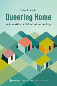 Queering Home – Medienpraktiken als Infrastrukturen der Sorge_cover