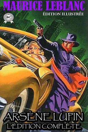 Arsène Lupin. L'édition complète. Édition illustrée