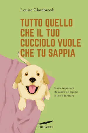 Tutto quello che il tuo cucciolo vuole che tu sappia