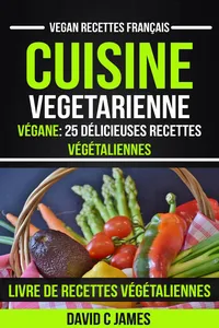 Cuisine Vegetarienne: Végane: 25 Délicieuses Recettes Végétaliennes – Livre De Recettes Végétaliennes_cover