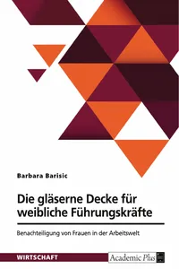 Die gläserne Decke für weibliche Führungskräfte. Benachteiligung von Frauen in der Arbeitswelt_cover