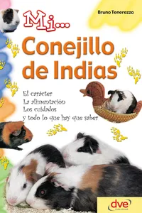 Mi... conejillo de indias: El carácter, la alimentación, los cuidados y todo lo que hay que saber_cover