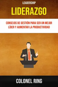 Liderazgo : Consejos De Gestión Para Ser Un Mejor Líder Y Aumentar La Productividad_cover