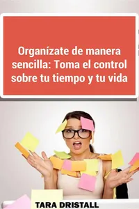 Organízate de manera sencilla: Toma el control sobre tu tiempo y tu vida_cover