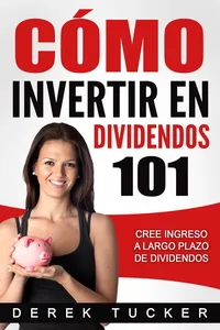 Cómo Invertir en Dividendos 101 Cree Ingreso a Largo Plazo de Dividendos_cover