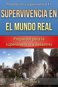 Supervivencia en el mundo real: Prepárate para la supervivencia a desastres_cover