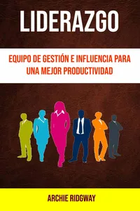 Liderazgo: Equipo De Gestión E Influencia Para Una Mejor Productividad_cover