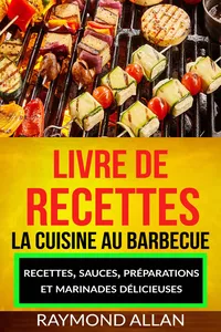 Livre de recettes: La cuisine au barbecue : recettes, sauces, préparations et marinades délicieuses_cover