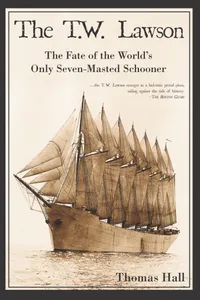 The T.W. Lawson: The Fate of the World's Only Seven-Masted Schooner_cover