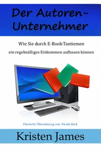 Der Autoren-Unternehmer: Wie Sie durch E-Book-Tantiemen ein regelmäßiges Einkommen aufbauen können_cover