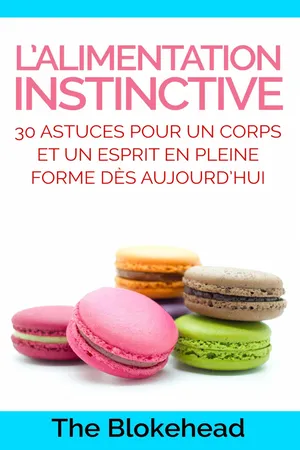 L'alimentation instinctive: 30 astuces pour  un corps et un esprit en pleine forme dès aujourd'hui !
