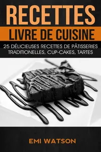 Recettes: Livre de cuisine: 25 délicieuses recettes de Pâtisseries traditionelles, Cup-cakes, Tartes