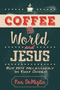 Coffee, the World, and Jesus, but Not Necessarily in That Order_cover