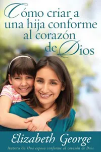 Cómo criar a una hija conforme al corazón de Dios_cover